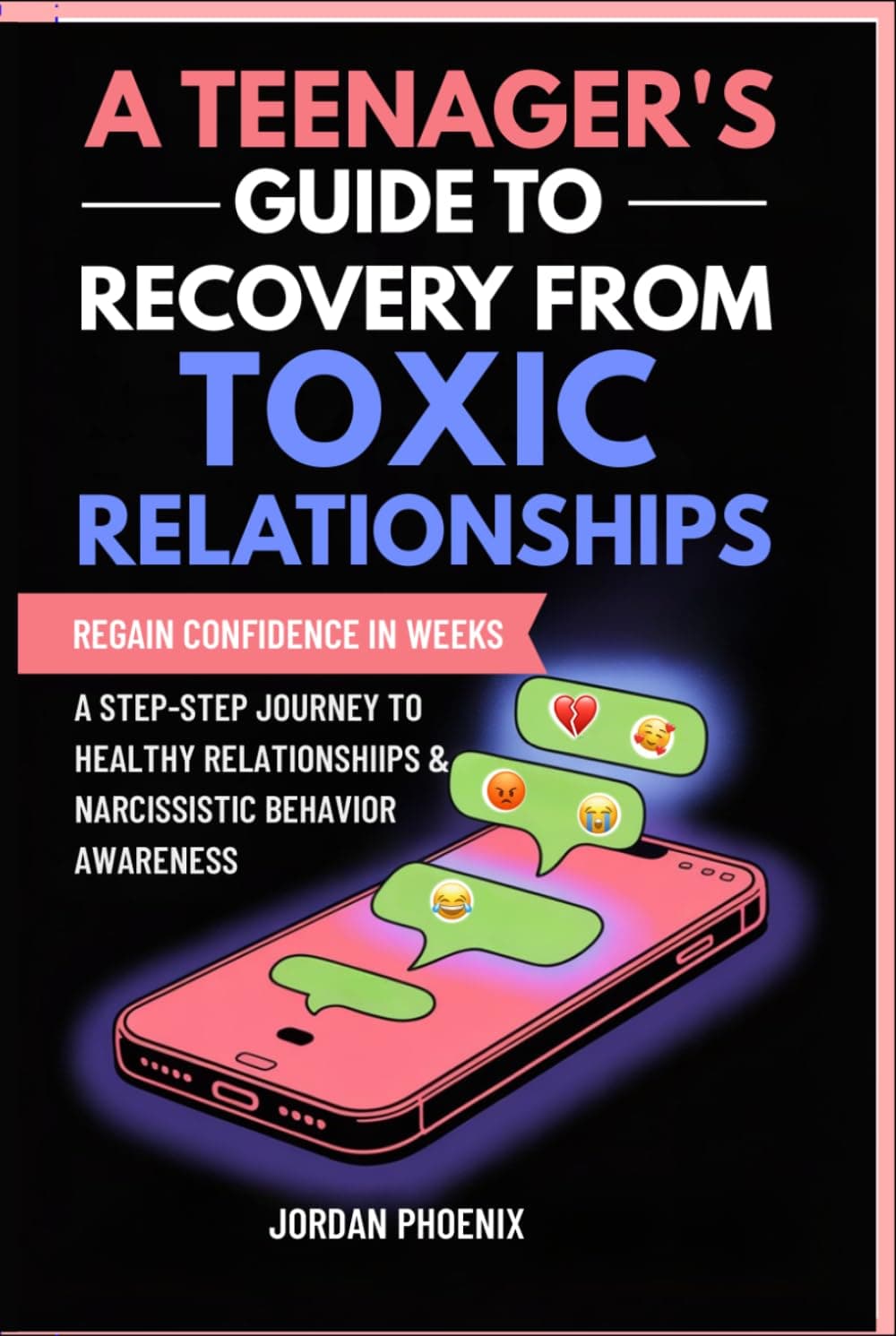 A Teenager's Guide to Recovery from Toxic Relationships